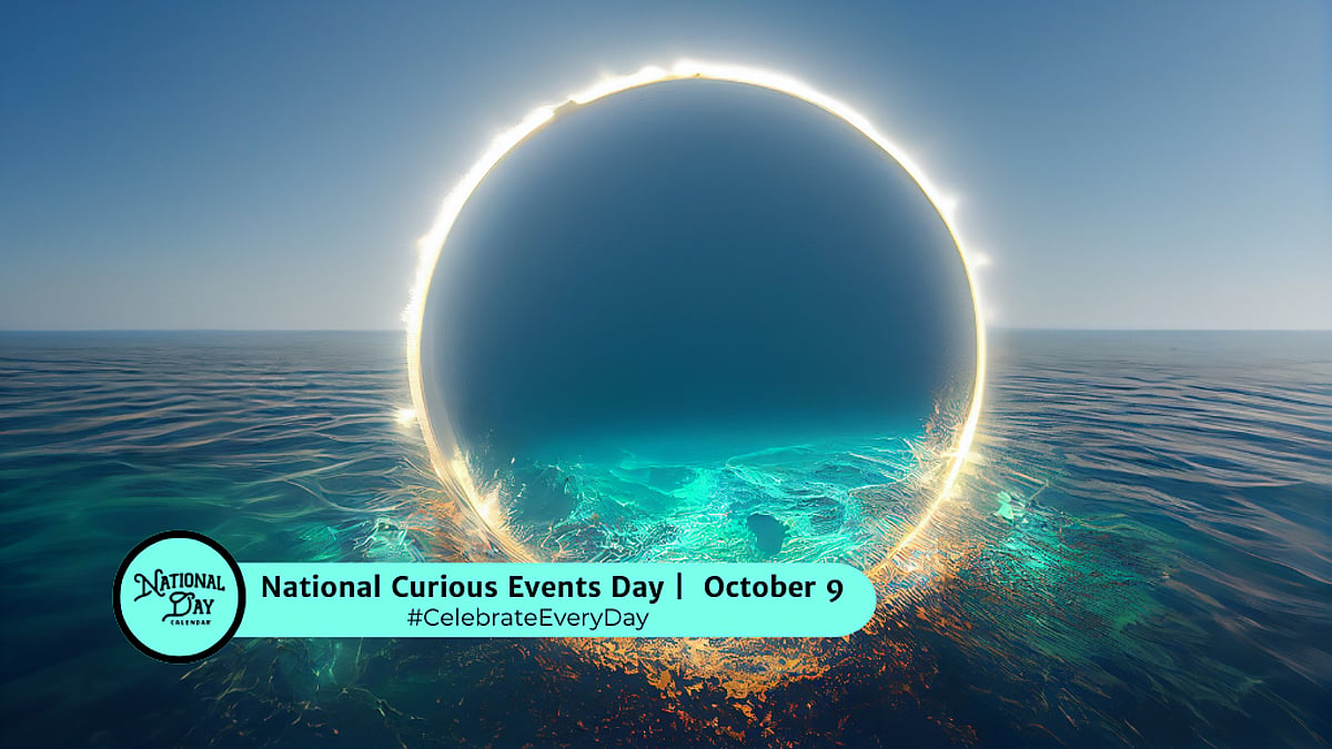 NATIONAL CURIOUS EVENTS DAY - October 9, 2026 - National Day Calendar