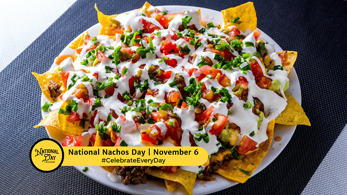 NATIONAL NACHOS DAY - November 6, 2026 - National Day Calendar