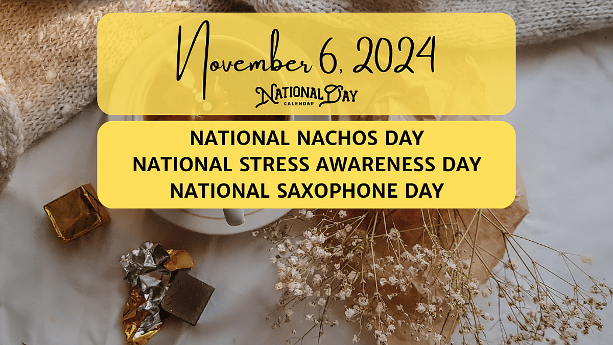 NOVEMBER 6, 2024 | NATIONAL NACHOS DAY | NATIONAL STRESS AWARENESS DAY ...