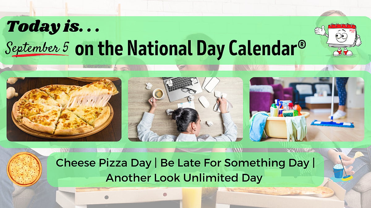 SEPTEMBER 5, 2023 | NATIONAL CHEESE PIZZA DAY | NATIONAL BE LATE FOR ...