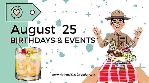 AUGUST 25 | Birthdays and Events