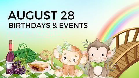 AUGUST 28 | Birthdays and Events