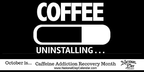 Caffeine Addiction Recovery Month - October