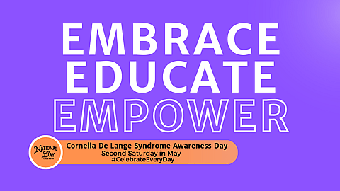 CORNELIA DE LANGE SYNDROME AWARENESS DAY  Second Saturday in May