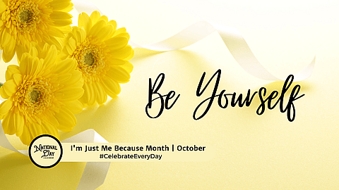 I'm Just Me Because Month