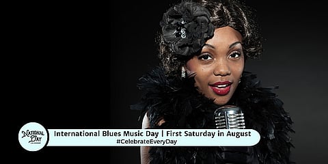International Blues Music Day | First Saturday in August