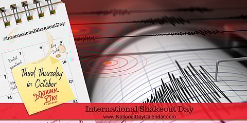International Shakeout Day - Third Thursday in October