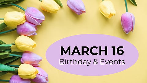 MARCH 16 | Birthdays & Events