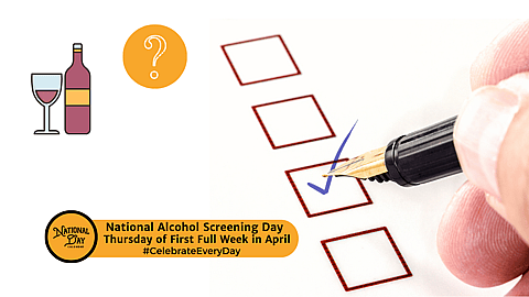 NATIONAL ALCOHOL SCREENING DAY  Thursday of First Full Week in April