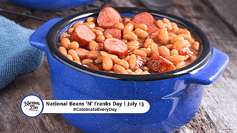 NATIONAL BEANS N FRANKS DAY  July 13