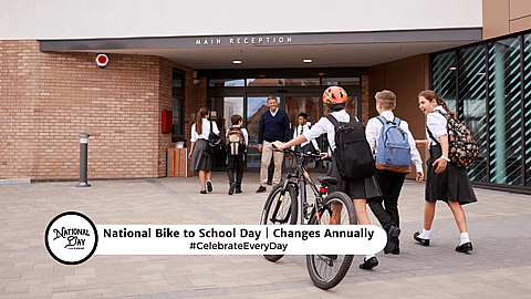 NATIONAL BIKE TO SCHOOL DAY  Changes Annually