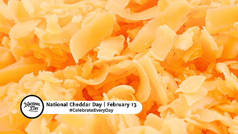 NATIONAL CHEDDAR DAY - February 13 