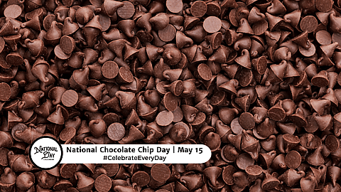 NATIONAL CHOCOLATE CHIP DAY  May 15