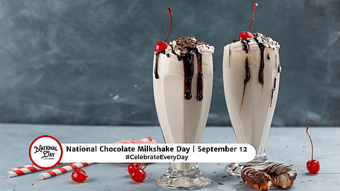 NATIONAL CHOCOLATE MILKSHAKE DAY  September 1 