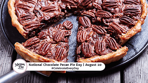 NATIONAL CHOCOLATE PECAN PIE DAY  August 20