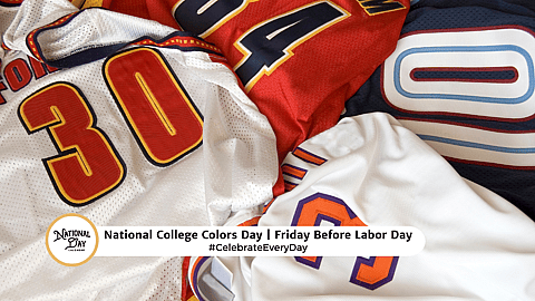 NATIONAL COLLEGE COLORS DAY  Friday Before Labor Day
