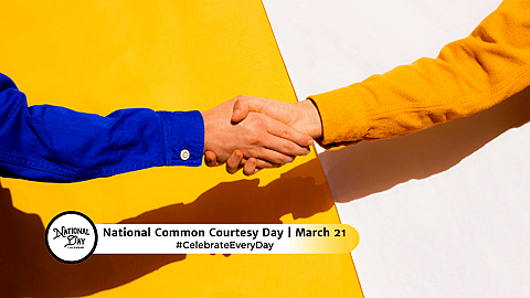 NATIONAL COMMON COURTESY DAY  March 21