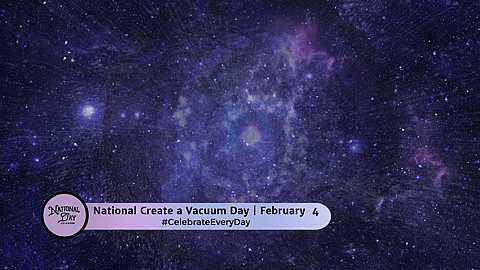 NATIONAL CREATE A VACUUM DAY - February 4 