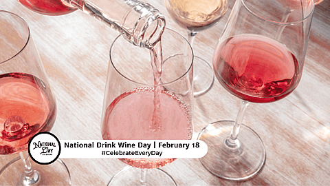 NATIONAL DRINK WINE DAY - February 18 
