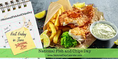 National Fish and Chips Day - First Friday in June