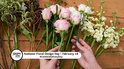 NATIONAL FLORAL DESIGN DAY - February 28 