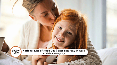 NATIONAL KISS OF HOPE DAY  Last Saturday in April