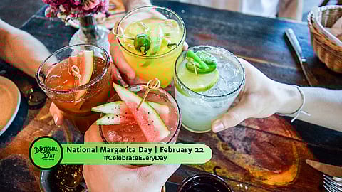 NATIONAL MARGARITA DAY - February 22 