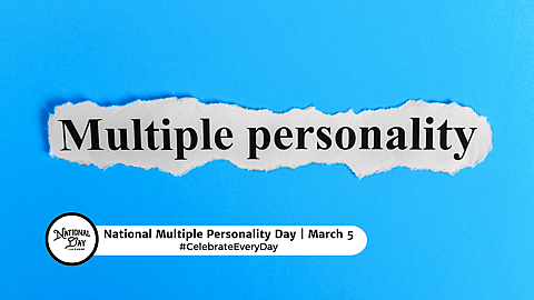 NATIONAL MULTIPLE PERSONALITY DAY  March 5