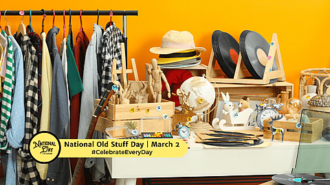NATIONAL OLD STUFF DAY - March 2 