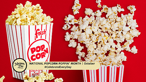 NATIONAL POPCORN POPPIN' MONTH  October