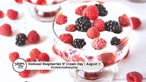 NATIONAL RASPBERRIES N CREAM DAY  August 7