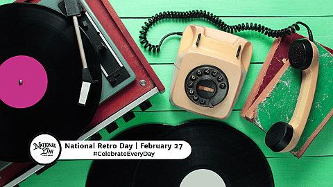 NATIONAL RETRO DAY - February 27 