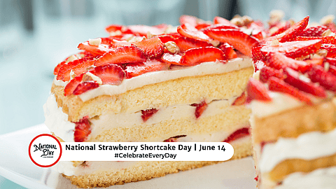 NATIONAL STRAWBERRY SHORTCAKE DAY  June 14