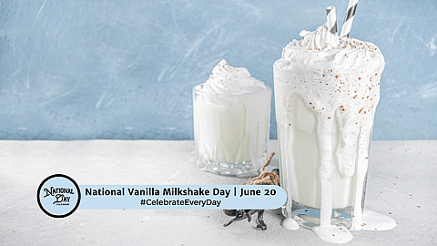 NATIONAL VANILLA MILKSHAKE DAY  June 20
