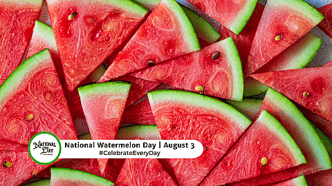 NATIONAL WATERMELON DAY  August 3