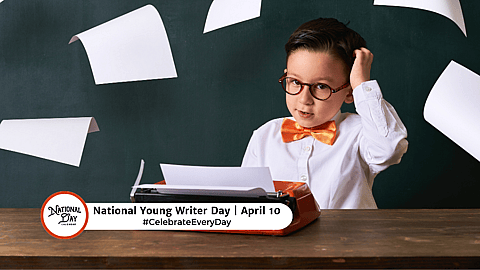 NATIONAL YOUNG WRITER DAY  April 10