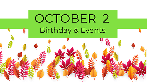 OCTOBER 2  Birthdays & Events 