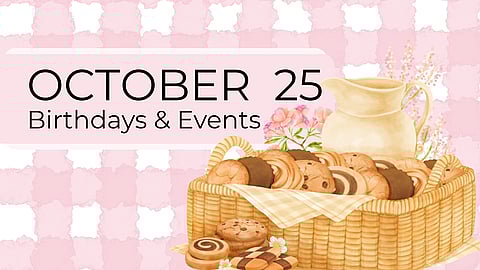 OCTOBER 25 | Birthdays and Event