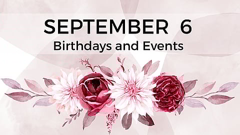 SEPTEMBER 6 | Birthdays and Events