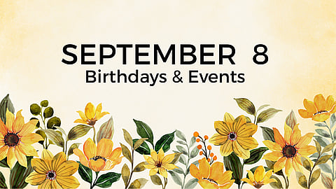 SEPTEMBER 8 | Birthdays and Events