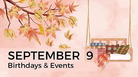 SEPTEMBER 9 | Birthdays and Events