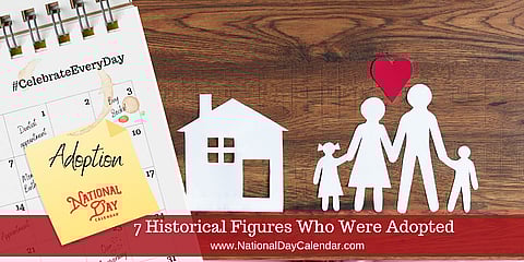 7 Historical Figures Who Were Adopted