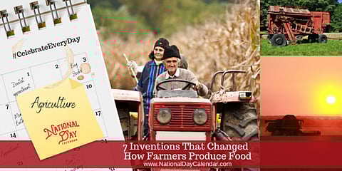 7 Inventions That Changed How Farmers Produce Food