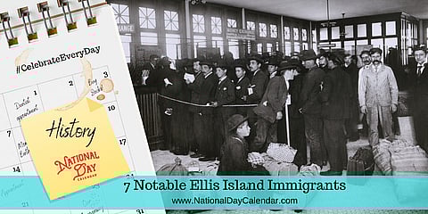 7 Notable Ellis Island Immigrants