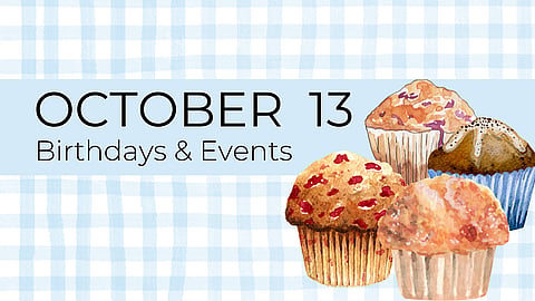 Birthdays & Historical Events – October 13