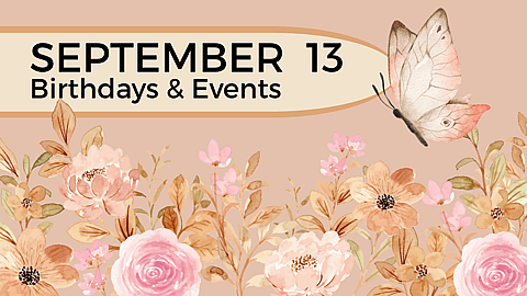 Birthdays & Historical Events – September 13