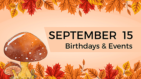 Birthdays & Historical Events – September 15