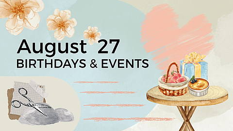 AUGUST 27 | Birthdays and Events
