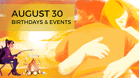 AUGUST 30 | Birthdays and Events
