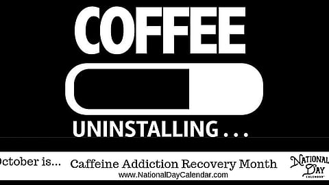 Caffeine Addiction Recovery Month - October